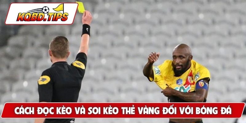 Cách đọc kèo và soi kèo thẻ vàng đối với bộ môn bóng đá
