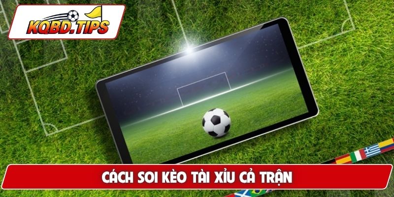 Cách soi kèo tài xỉu cả trận