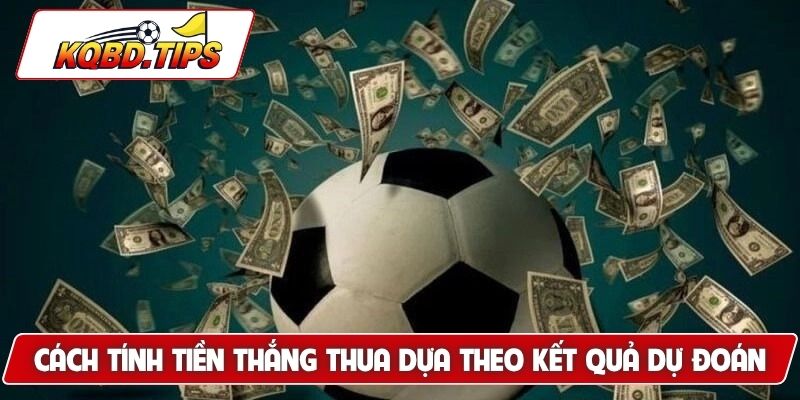 Cách tính tiền thắng thua dựa theo kết quả dự đoán