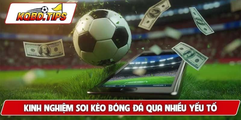 Kinh nghiệm soi kèo bóng đá qua nhiều yếu tố