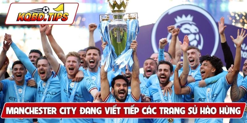 Manchester City đang viết tiếp các trang sử hào hùng