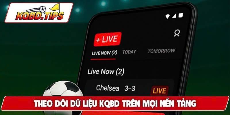 Theo dõi dữ liệu KQBD trên mọi nền tảng