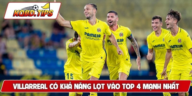 Villarreal có khả năng lọt vào top 4 mạnh nhất