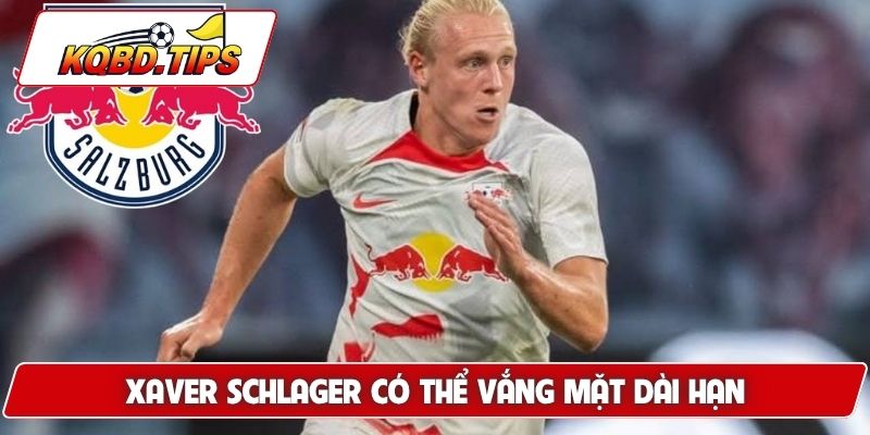 Xaver Schlager có thể vắng mặt dài hạn